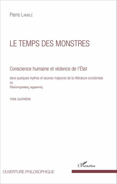 Le temps des monstres (Tome 4), Conscience humaine et violence de l'État dans quelques mythes et oeuvres majeures de la littérat (9782336303925-front-cover)
