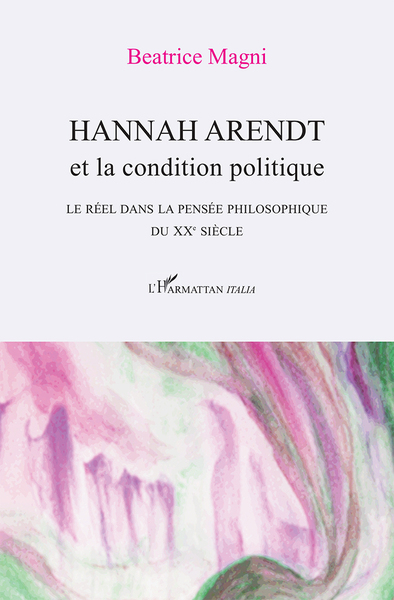 Hannah Arendt et la condition politique, Le réel dans la pensée philosophique du XXe siècle (9782336312354-front-cover)