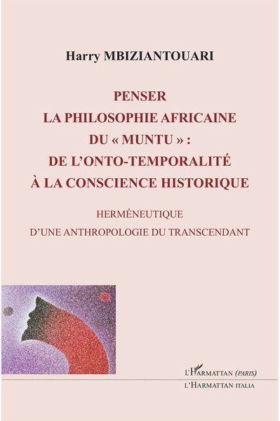 Penser la philosophie africaine du " muntu ", De l'onto-temporalité à la conscience historique - Herméneutique d'une anthropolog (9782336318981-front-cover)