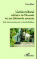 L'ancien tribunal militaire de Nouméa et ses bâtiments annexes, Etude historico-architecturale en Nouvelle-Calédonie (9782336301235-front-cover)