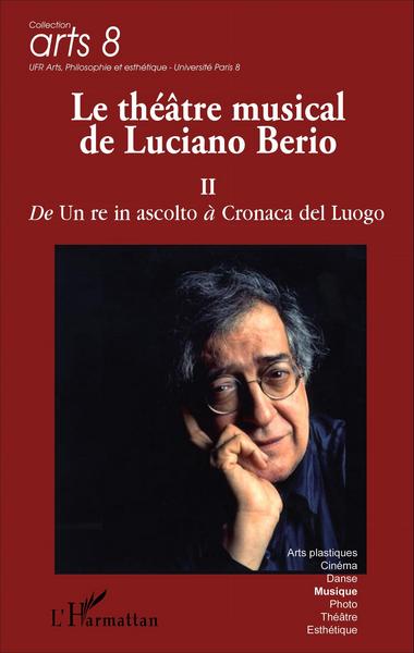 Le théâtre musical de Luciano Berio (Tome II), De Un re in ascolto à Cronaca del Luogo (9782336303871-front-cover)