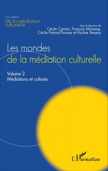 Les mondes de la médiation culturelle, Volume 2 : Médiations et cultures (9782336309101-front-cover)