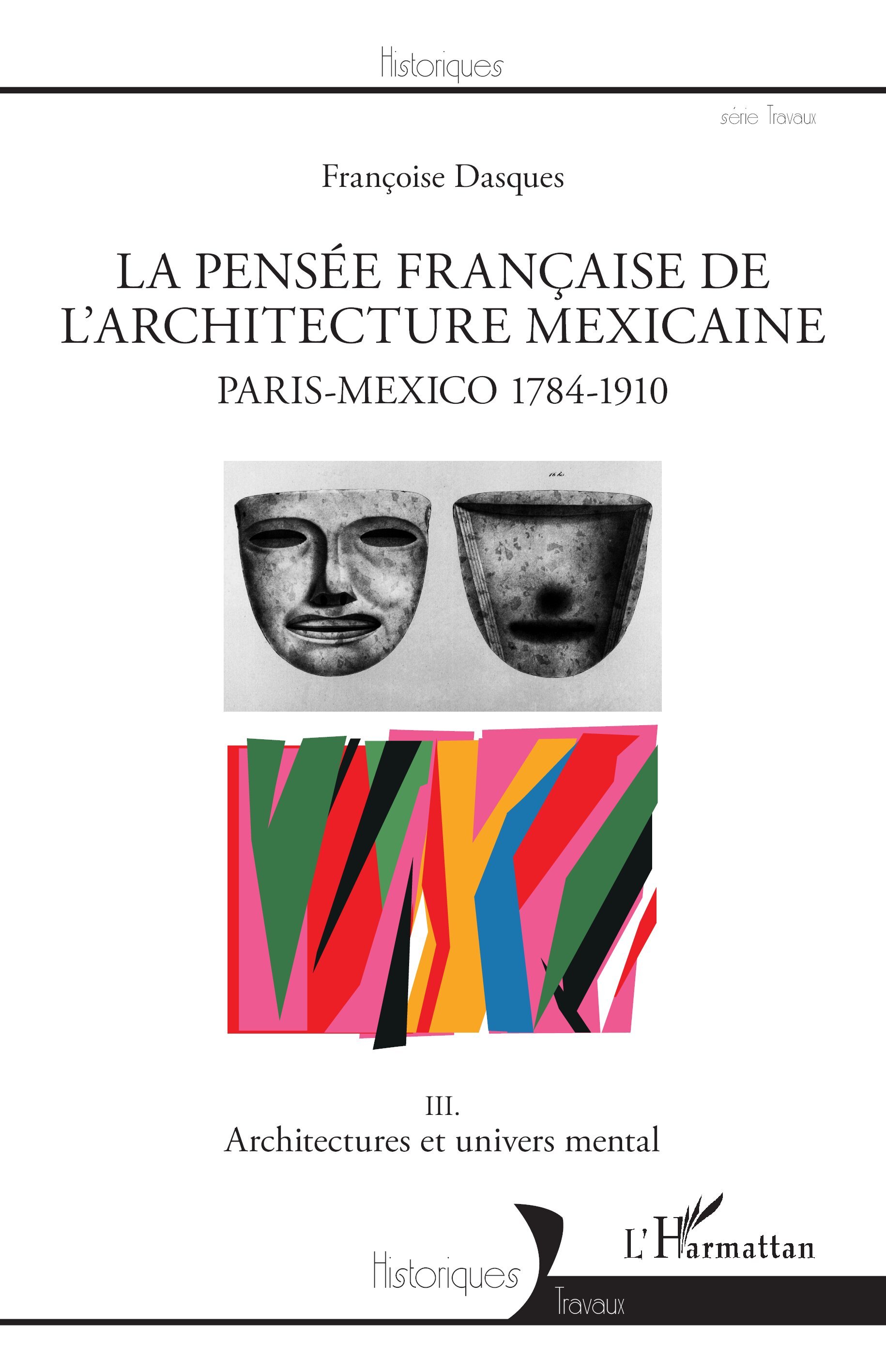 La pensée française de l'architecture mexicaine, Paris-Mexico 1784-1910 - III. Architectures et univers mental (9782336305813-front-cover)