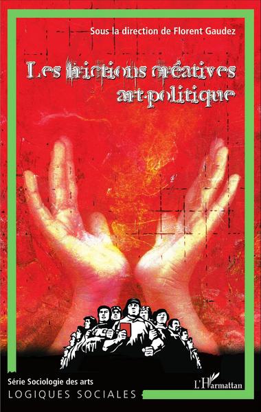 Les frictions créatives art-politique (Tome 3), L'art, le politique et la création (9782336303246-front-cover)