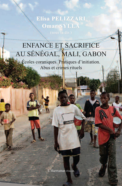 Enfance et sacrifice au Sénégal, Mali, Gabon, Ecoles coraniques. Pratiques d'initiation. Abus et crimes rituels (9782336305165-front-cover)