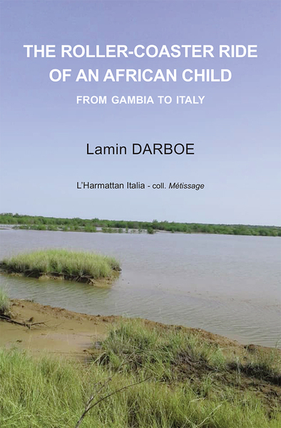 The roller-coaster ride of an African child, From Gambia to Italy (9782336312385-front-cover)