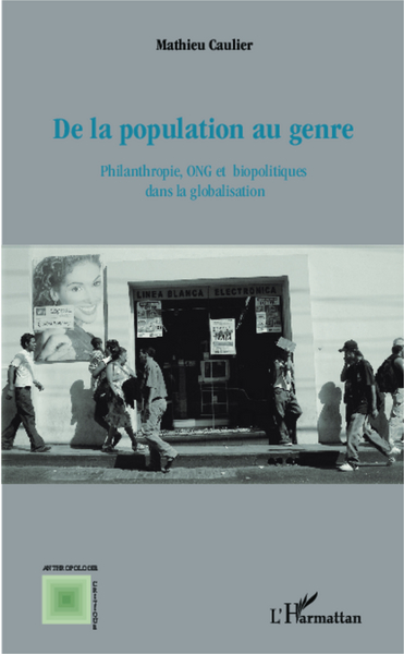 De la population au genre, Philanthropie, ONG et bipolitiques dans la globalisation (9782336302591-front-cover)