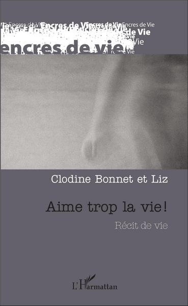 Aime trop la vie !, Récit de vie (9782336308487-front-cover)