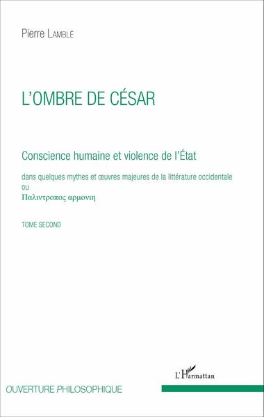 L'ombre de César (Tome 2), Conscience humaine et violence de l'État dans quelques mythes et oeuvres majeures de la littérature o (9782336303901-front-cover)