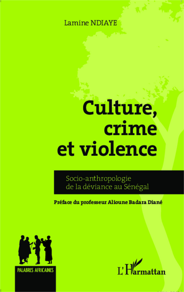 Culture, crime et violence, Socio-anthropologie de la déviance au Sénégal (9782336304762-front-cover)