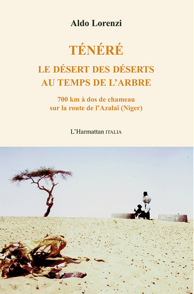 Ténéré, Le désert des déserts au temps de l'arbre - 700 km à dos de chameau sur la route de l'Azalaï (Niger) (9782336307435-front-cover)