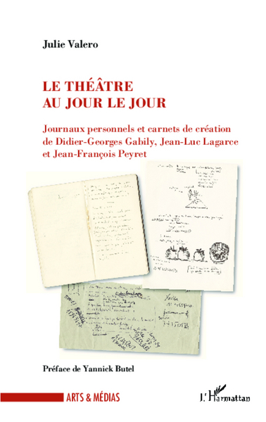 Le théâtre au jour le jour, Journaux personnels et carnets de création de Didier-Georges Galiby, Jean-Luc Lagarce et Jean-Franço (9782336300962-front-cover)