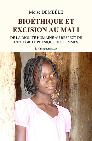 Bioéthique et excision au Mali, De la dignité humaine au respect de l'intégrité physique des femmes (9782336311760-front-cover)