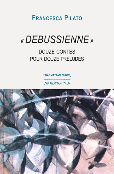 "Debussienne", Douze contes pour douze préludes (9782336312392-front-cover)