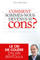 Comment sommes-nous devenus si cons ? (9782754066891-front-cover)