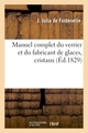 Manuel complet du verrier et du fabricant de glaces, cristaux, pierres précieuses factices, , verres colorés, yeux artificiels,  (9782012187191-front-cover)