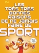 Les Trés Trés Bonnes Raisons de ne jamais faire de sport, ... de ne jamais faire de sport (9782302001237-front-cover)