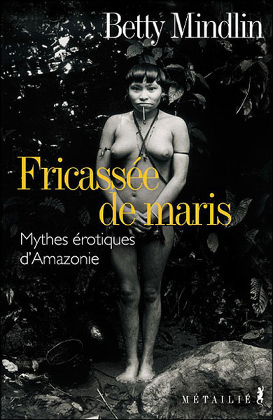 Fricassée de maris. Mythes érotiques d'Amazonie (9782864245377-front-cover)