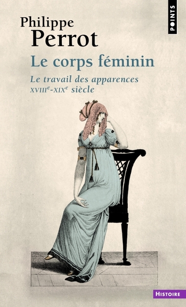 Le Corps féminin (XVIIIe-XIXe siècle) (Le Travail des apparences) (9782020126465-front-cover)