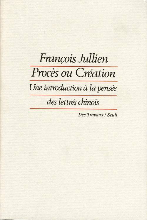 Procès ou Création, Une introduction à la pensée des lettrés chinois (9782020102537-front-cover)