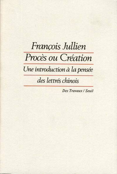 Procès ou Création, Une introduction à la pensée des lettrés chinois (9782020102537-front-cover)