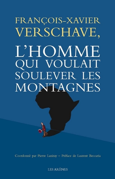 François-Xavier Verschave - L'homme qui voulait soulever les montagnes (9782352040040-front-cover)