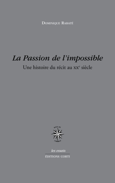 LA PASSION DE L IMPOSSIBLE, UNE HISTOIRE DU RECIT AU XX SIECLE (9782714312013-front-cover)