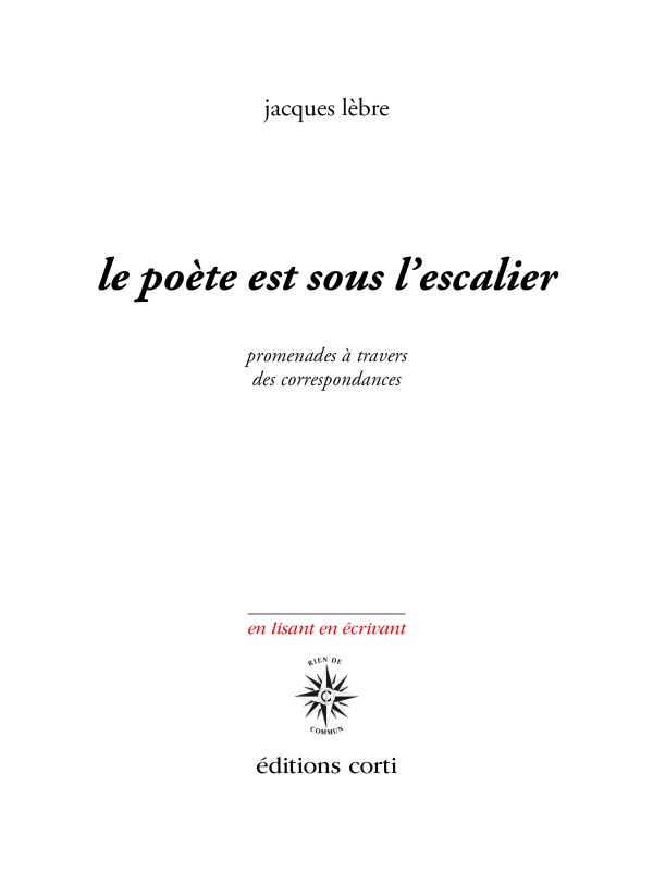 Le poète est sous l'escalier, Promenades à travers des correspondances (9782714312518-front-cover)