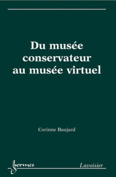 Du musée conservateur au musée virtuel - patrimoine et institution (9782746245020-front-cover)