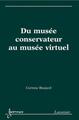 Du musée conservateur au musée virtuel (9782746245020-front-cover)