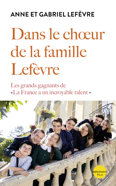 Dans le choeur de la famille Lefèvre - Les grands gagnants de La France a un incroyable talent (9782259309967-front-cover)