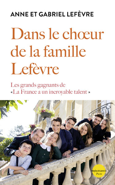Dans le choeur de la famille Lefèvre - Les grands gagnants de La France a un incroyable talent (9782259309967-front-cover)