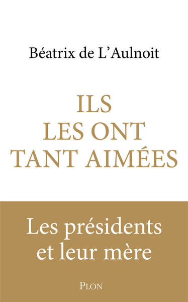 Ils les ont tant aimées - Les Mères de nos présidents (9782259321549-front-cover)