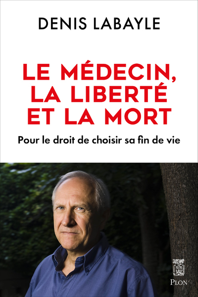 Le médecin, la liberté et la mort - Pour le droit de choisir sa fin de vie (9782259310512-front-cover)