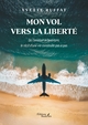 Mon vol vers la liberté, De l'aviation à l'aventure, le récit d'une vie construite pas à pas (9791020388728-front-cover)