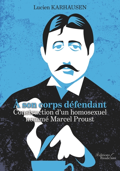 À son corps défendant - Construction d'un homosexuel nommé Marcel Proust (9791020332905-front-cover)
