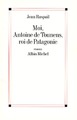 Moi, Antoine de Tounens, roi de Patagonie (9782226011398-front-cover)