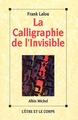 La Calligraphie de l'invisible (9782226078407-front-cover)