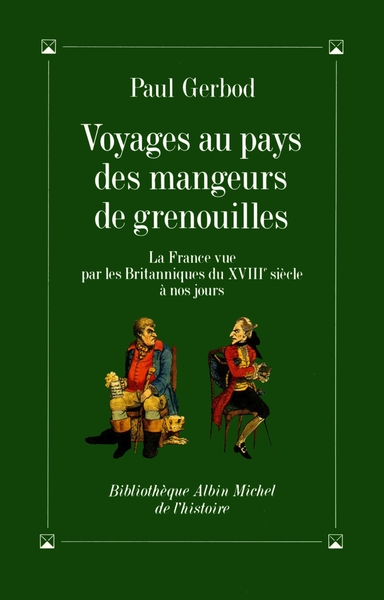 Voyages au pays des mangeurs de grenouilles, La France vue par les Britanniques du XVIIIe siècle à nos jours (9782226053053-front-cover)