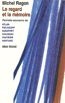 Le Regard et la Mémoire, Portraits-souvenirs de Atlan, Poliakoff, Dubuffet, Chaissac, Fautrier, Hartung (9782226093646-front-cover)