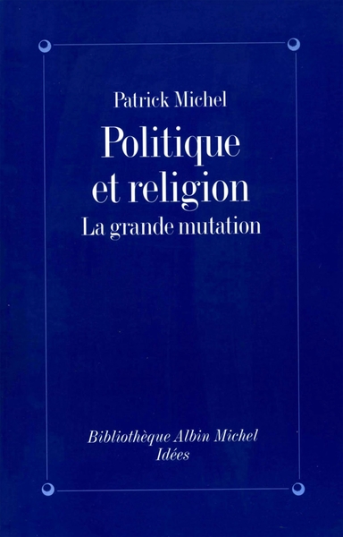 Politique et Religion, La grande mutation (9782226068859-front-cover)