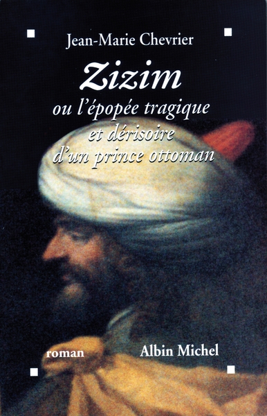 Zizim ou l'Épopée tragique et dérisoire d'un prince ottoman (9782226064103-front-cover)