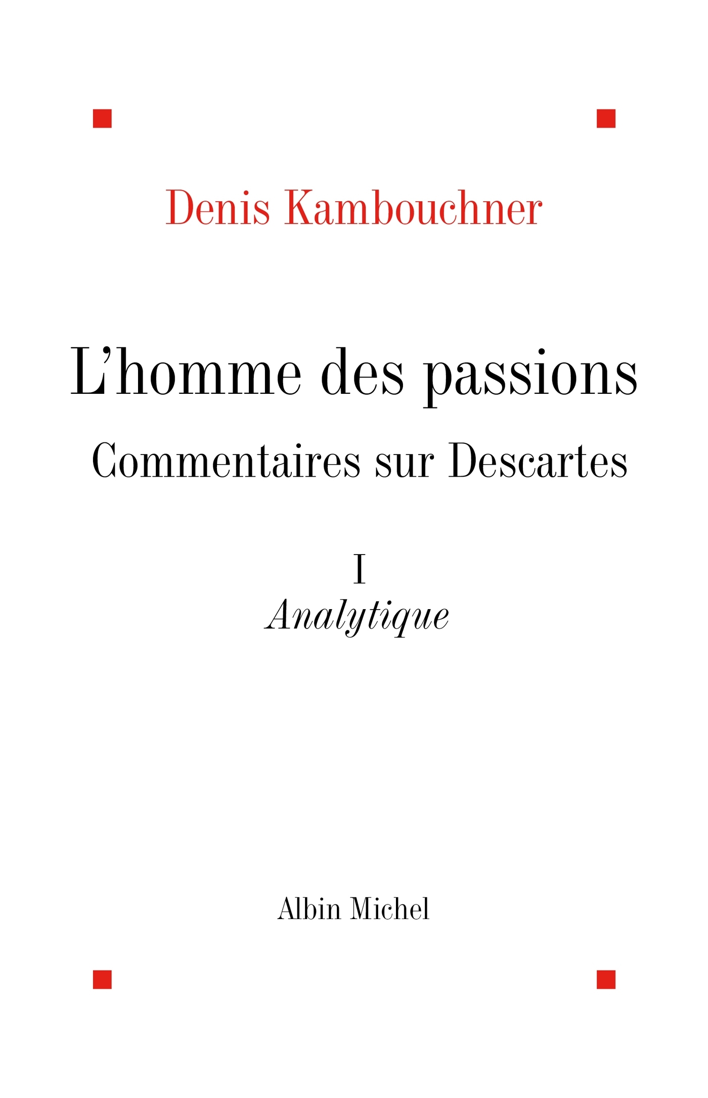 L'Homme des passions - tome 1, Commentaires sur Descartes. Analytique (9782226056900-front-cover)