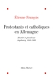 Protestants et catholiques en Allemagne, Identités et pluralisme, Ausbourg, 1648-1806 (9782226060938-front-cover)