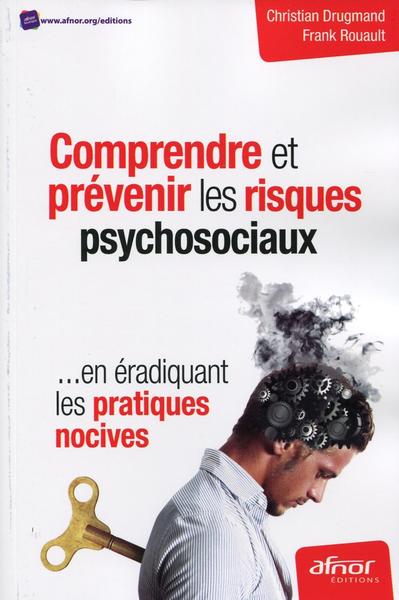 Comprendre et prévenir les risques psychosociaux, ...en éradiquant les pratiques nocives. (9782124654543-front-cover)