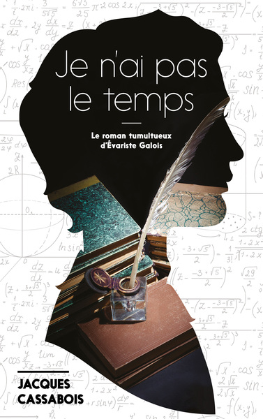 Je n'ai pas le temps, Le roman tumultueux d'Evariste Galois (9782017101529-front-cover)