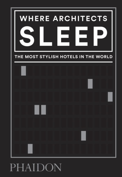Where architects sleep, The most stylish hotels in the world (9780714879260-front-cover)
