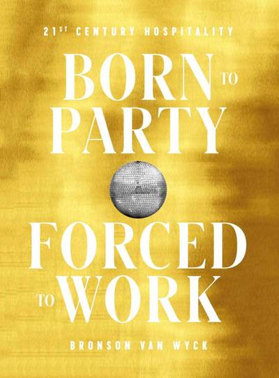 BORN TO PARTY, FORCED TO WORK, 21ST CENTURY HOSPITALITY (9780714876900-front-cover)
