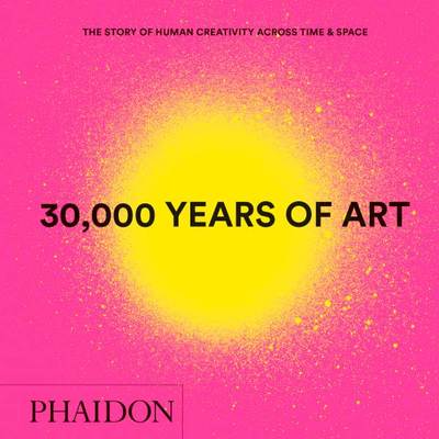 30 000 YEARS OF ART MINI FORMAT, THE STORY OF HUMAN CREATIVITY ACROSS TIME & SPACE (9780714877297-front-cover)