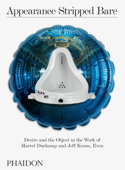 Appearance stripped bare, desire and the object in the work of marcel duchamp and jeff koons, even (9780714878690-front-cover)